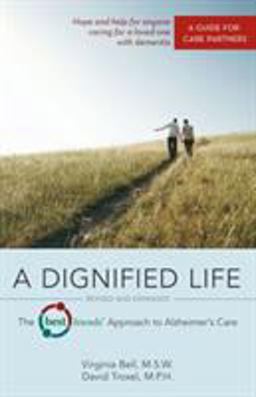 Dignified Life The Best Friends(tm) Approach to Alzheimer's Care: a Guide for Care Partners  9780757316654 Front Cover