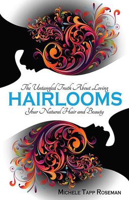 Hairlooms The Untangled Truth about Loving Your Natural Hair and Beauty  9780757319679 Front Cover