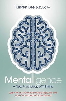Mentalligence A New Psychology of Thinking--Learn What It Takes to Be More Agile, Mindful, and Connected in Today's World  9780757320576 Front Cover