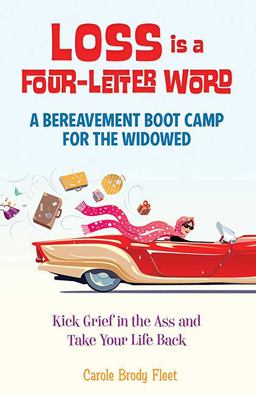 Loss Is a Four-Letter Word A Bereavement Boot Camp for the Widowed--Kick Grief in the Ass and Take Your Life Back  9780757321214 Front Cover