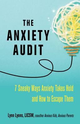 Anxiety Audit Seven Sneaky Ways Anxiety Takes Hold and How to Escape Them  9780757324253 Front Cover