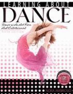 Learning about Dance Dance as an Art form and Entertainment 5th 9780757550126 Front Cover