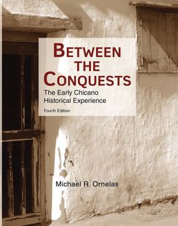 Between the Conquests The Early Chicano Historical Experience 4th 9780757598746 Front Cover