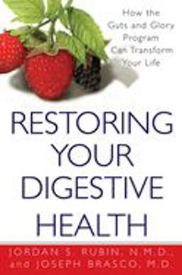 Restoring Your Digestive Health: How the Guts and Glory Program Can Transform Your Life  9780758202826 Front Cover