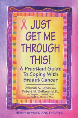 Just Get Me Through This! - Revised and Updated A Practical Guide to Coping with Breast Cancer  9780758269539 Front Cover