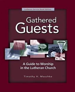 Gathered Guests A Guide to Worship in the Lutheran Church 2nd 9780758613493 Front Cover