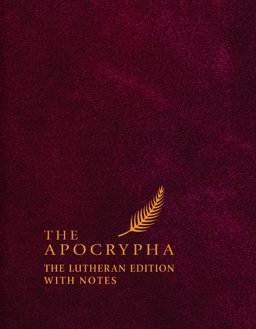 The Apocrypha: The Lutheran Edition With Notes  9780758625472 Front Cover