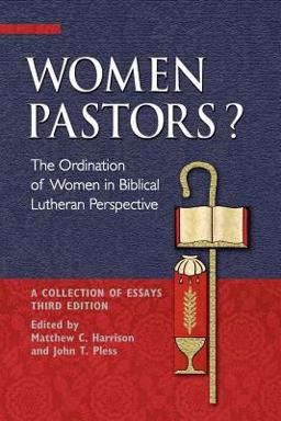 Women Pastors? The Ordination of Women in Biblical Lutheran Perspective: a Collection of Essays 3rd 9780758631428 Front Cover