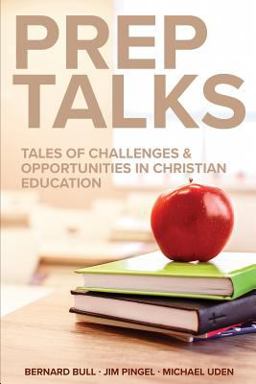 Prep Talks Tales of Challenges &amp; Opportunities in Christian Education  9780758659316 Front Cover