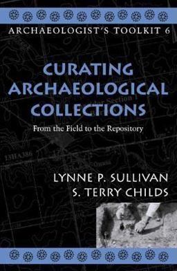 Curating Archaeological Collections From the Field to the Repository  9780759100244 Front Cover