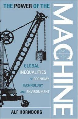 Power of the Machine Global Inequalities of Economy, Technology and Environment  9780759100671 Front Cover