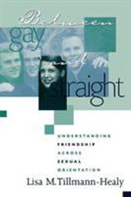 Between Gay and Straight Understanding Friendship Across Sexual Orientation  9780759101111 Front Cover