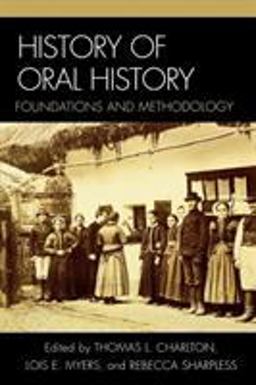 History of Oral History Foundations and Methodology  9780759102309 Front Cover