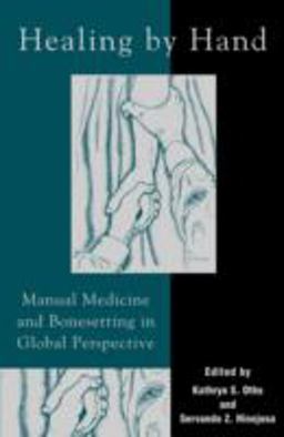 Healing by Hand Manual Medicine and Bonesetting in Global Perspective  9780759103931 Front Cover
