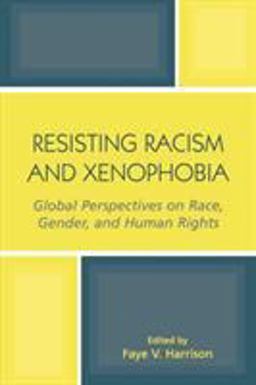 Resisting Racism and Xenophobia Global Perspectives on Race, Gender, and Human Rights  9780759104822 Front Cover