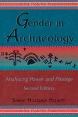 Gender in Archaeology Analyzing Power and Prestige 2nd 9780759104969 Front Cover