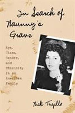 In Search of Naunny's Grave Age, Class, Gender and Ethnicity in an American Family  9780759105003 Front Cover