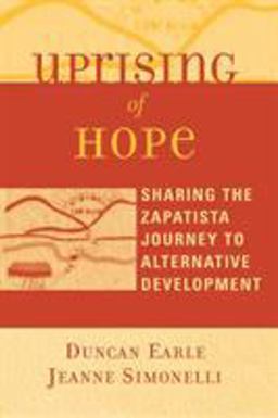 Uprising of Hope Sharing the Zapatista Journey to Alternative Development  9780759105416 Front Cover