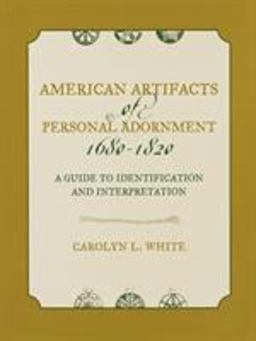 American Artifacts of Personal Adornment, 1680-1820 A Guide to Identification and Interpretation  9780759105898 Front Cover