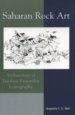 Saharan Rock Art Archaeology of Tassilian Pastoralist Icongraphy  9780759106055 Front Cover