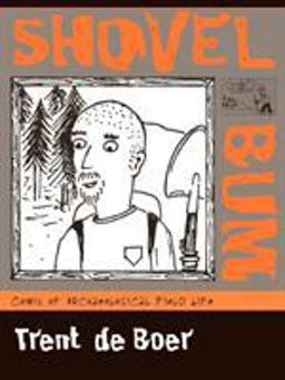 Shovel Bum Comix of Archaeological Field Life  9780759106826 Front Cover