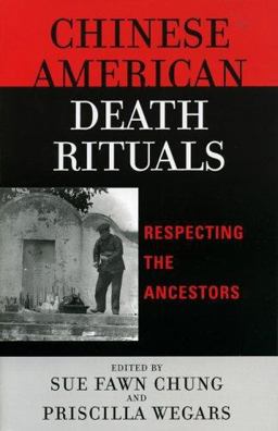 Chinese American Death Rituals Respecting the Ancestors  9780759107342 Front Cover