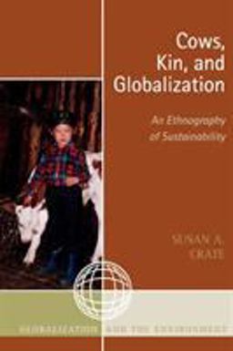 Cows, Kin, and Globalization An Ethnography of Sustainability  9780759107403 Front Cover