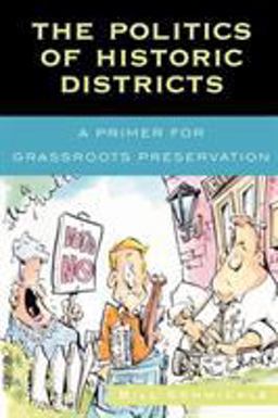 Politics of Historic Districts A Primer for Grassroots Preservation  9780759107564 Front Cover