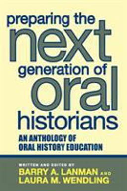 Preparing the Next Generation of Oral Historians An Anthology of Oral History Education  9780759108530 Front Cover