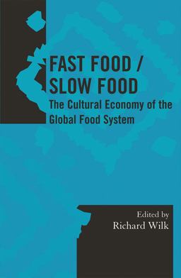 Fast Food/Slow Food The Cultural Economy of the Global Food System  9780759109148 Front Cover
