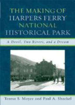 Making of Harpers Ferry National Historical Park A Devil, Two Rivers, and a Dream  9780759110663 Front Cover