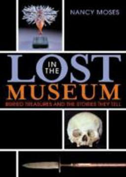 Lost in the Museum Buried Treasures and the Stories They Tell  9780759110700 Front Cover