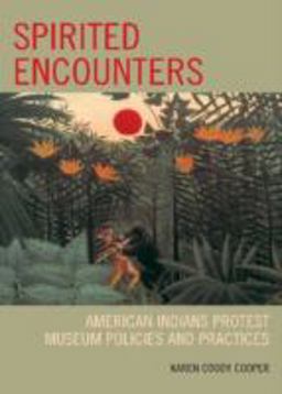 Spirited Encounters American Indians Protest Museum Policies and Practices  9780759110892 Front Cover