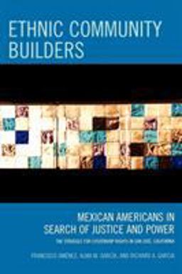 Ethnic Community Builders Mexican-Americans in Search of Justice and Power  9780759111011 Front Cover