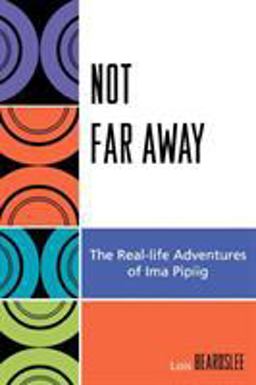Not Far Away The Real-Life Adventures of Ima Pipiig  9780759111202 Front Cover