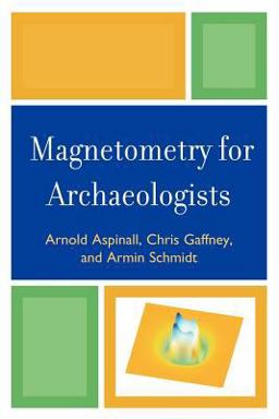 Magnetometry for Archaeologists  9780759113480 Front Cover