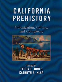 California Prehistory Colonization, Culture, and Complexity  9780759119604 Front Cover