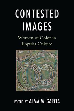 Contested Images Women of Color in Popular Culture  9780759119611 Front Cover