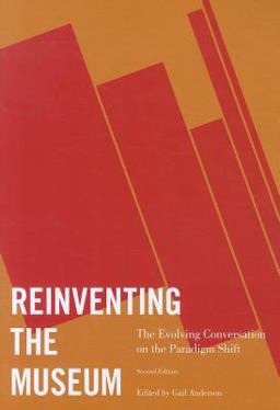 Reinventing the Museum The Evolving Conversation on the Paradigm Shift 2nd 9780759119659 Front Cover
