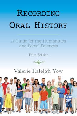 Recording Oral History A Guide for the Humanities and Social Sciences 3rd 9780759122673 Front Cover