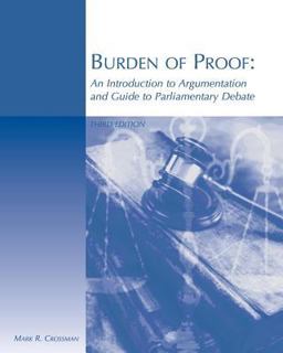 Burden of Proof An Introduction to Argumentation and Guide to Parliamentary Debate 3rd 9780759363915 Front Cover