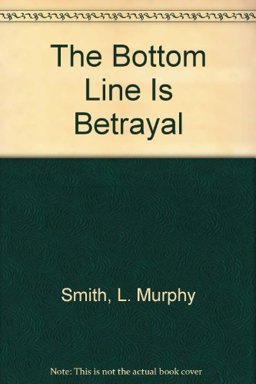 The Bottom Line Is Betrayal