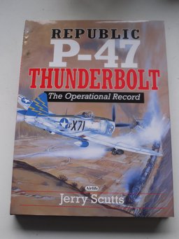 Republic P-47 Thunderbolt - The Operational Record Republic P-47 Thunderbolt - The Operational Record