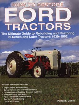 How to Restore Ford Tractors The Ultimate Guide to Rebuilding and Restoring N-Series and Later Tractors 1939-1962  9780760326206 Front Cover