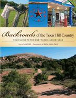 Backroads of the Texas Hill Country Your Guide to the Most Scenic Adventures  9780760326909 Front Cover