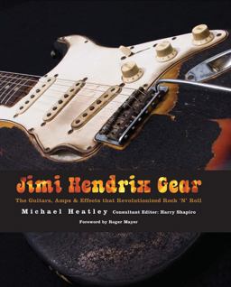 Jimi Hendrix Gear The Guitars, Amps and Effects That Revolutionized Rock 'n' Roll  9780760336397 Front Cover