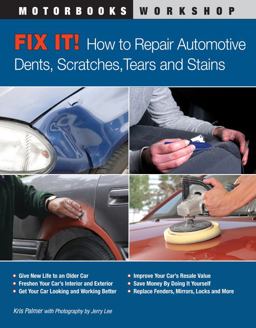 Fix It! How to Repair Automotive Dents, Scratches, Tears and Stains  9780760339893 Front Cover
