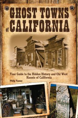 Ghost Towns of California Your Guide to the Hidden History and Old West Haunts of California  9780760340820 Front Cover