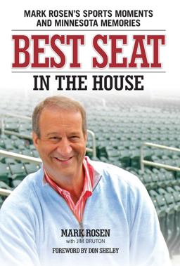 Best Seat in the House Mark Rosen's Sports Moments and Minnesota Memories  9780760341322 Front Cover