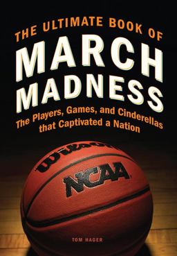 Ultimate Book of March Madness The Players, Games, and Cinderellas That Captivated a Nation  9780760343234 Front Cover